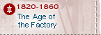 1820-1860 - The Age of the Factory